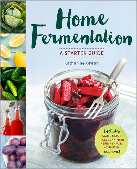 Home Fermentation: A Starter Guide by Green, Katherine