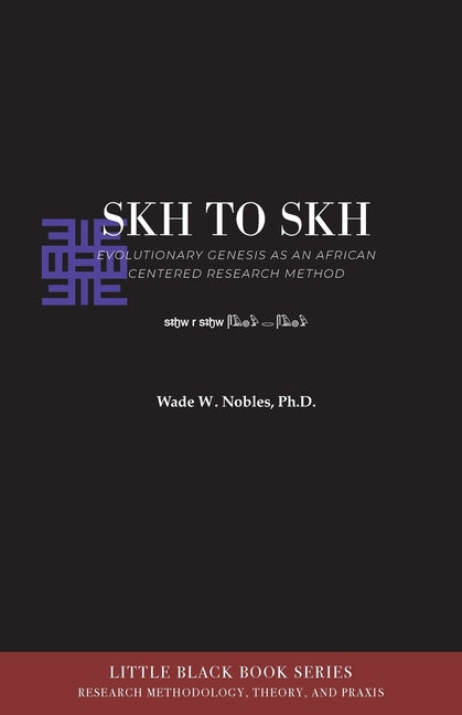 Skh to Skh and Evolutionary Genesis: An African-Centered Research Method by Nobles, Wade W.