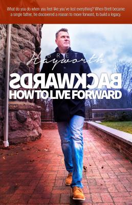 Backwards: How to Live Forward by Hayworth, Brett