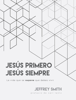 Span-Jesus First, Jesus Always: La Vida Que Se Supone Que Debes Vivir by Smith, Jeffrey