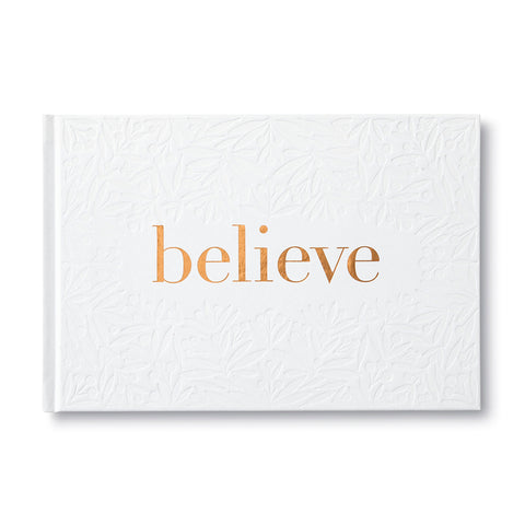 Believe -- A Gift Book for the Holidays, Encouragement, or to Inspire Everyday Possibilities