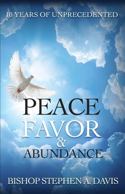 10 Years of Unprecedented Peace, Favor & Abundance by Davis, Stephen a.