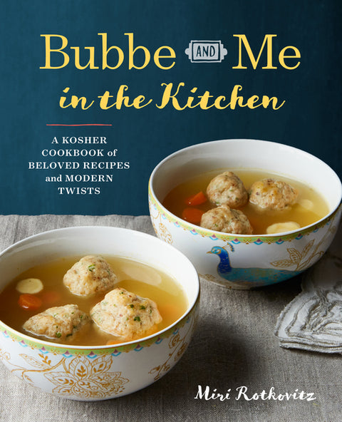 Bubbe and Me in the Kitchen: A Kosher Cookbook of Beloved Recipes and Modern Twists by Rotkovitz, Miri