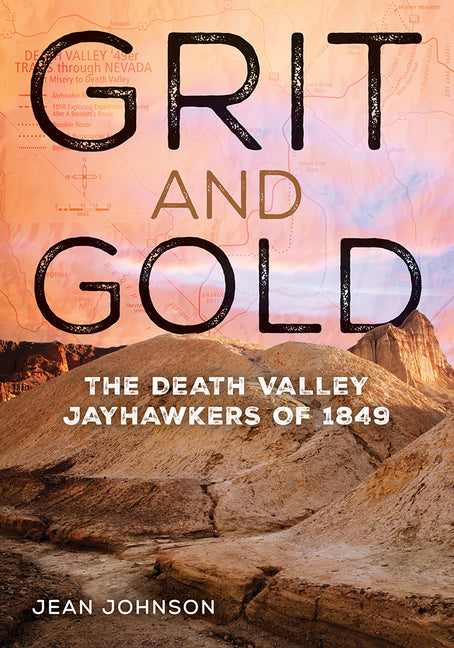 Grit and Gold: The Death Valley Jayhawkers of 1849 by Johnson, Jean