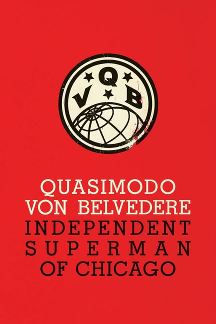 Quasimodo Von Belvedere: Independent Superman of Chicago