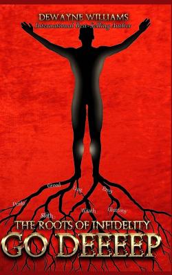 The Roots of Infidelity Go Deeeep by Williams, DeWayne