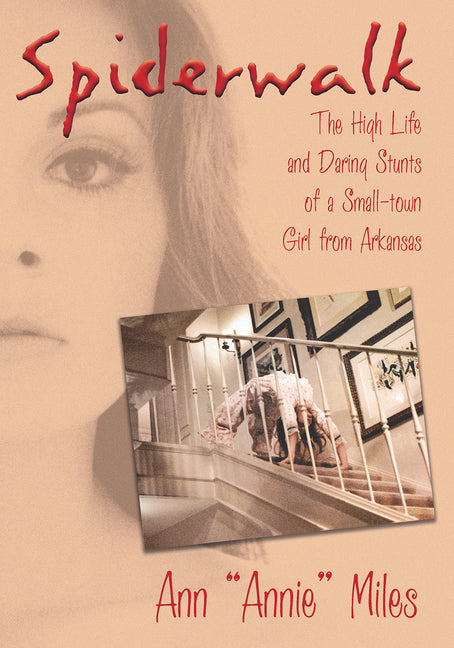 Spiderwalk: The High Life and Daring Stunts of a Small-Town Girl from Arkansas by Miles, Ann Annie