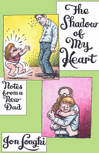 The Shadow of My Heart: Notes from a New Dad by Longhi, Jon