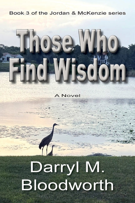 Those Who Find Wisdom: A Novel, Book 3 by Bloodworth, Darryl M.