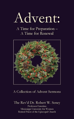 Advent: A Time for Preparation - A Time for Renewal by Seney, Robert
