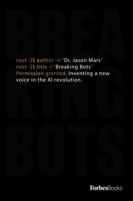 Breaking Bots: Inventing a New Voice in the AI Revolution by Mars, Jason