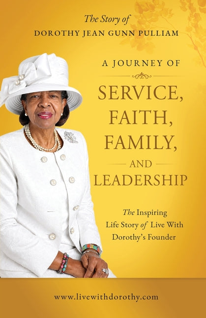 A Journey of Service, Faith, Family, and Leadership: The Story of Dorothy Jean Gunn-Pulliam by Gunn-Pulliam, Dorothy J.