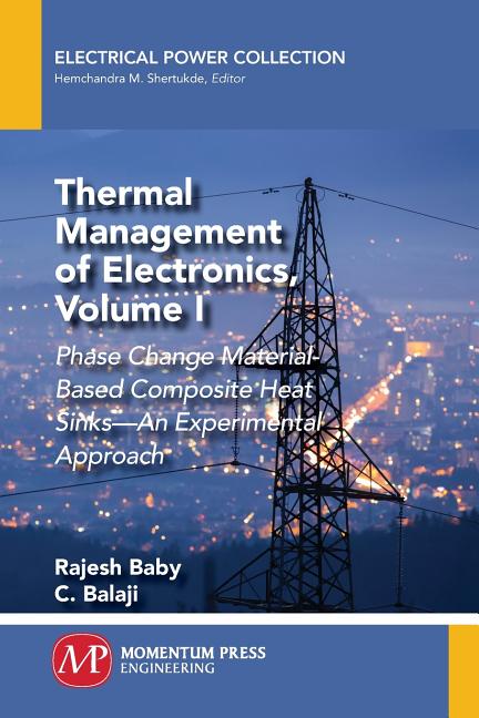 Thermal Management of Electronics, Volume I: Phase Change Material-Based Composite Heat Sinks-An Experimental Approach