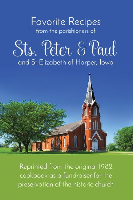 Favorite Recipes from the parishioners of Sts. Peter and Paul & St Elizabeth of Harper IA by Heritage Association, Clear Creek