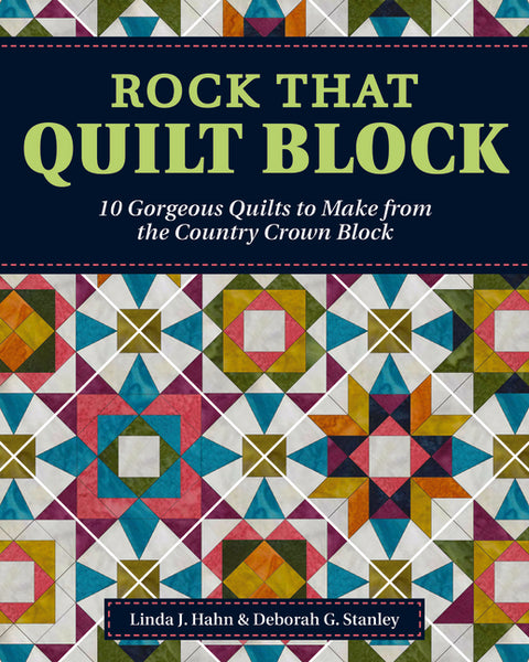 Rock That Quilt Block: 10 Gorgeous Quilts to Make from the Country Crown Block