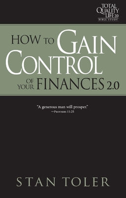 How to Gain Control of Your Finances (Tql 2.0 Bible Study Series): Strategies for Purposeful Living by Toler, Stan