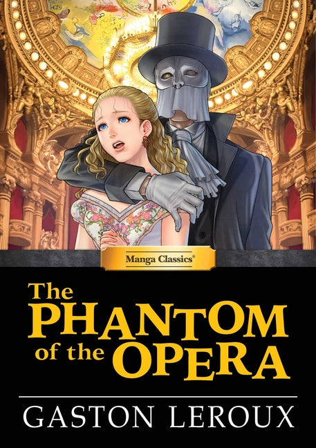 Manga Classics: The Phantom of the Opera (Hard Cover Edition) by LeRoux, Gaston