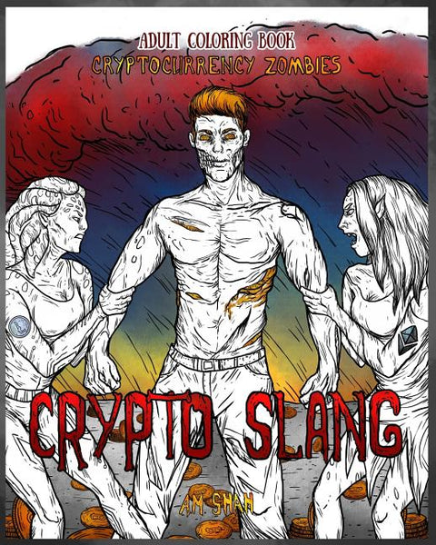 Adult Coloring Book Cryptocurrency Zombies: Crypto Slang by Shah, A. M.