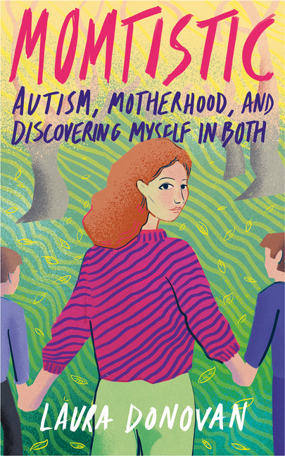 Momtistic: Autism, Motherhood, and Discovering Myself in Both
