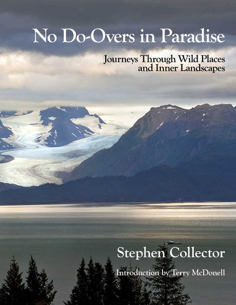 No Do-Overs in Paradise: Journeys Through Wild Places and Inner Landscapes by Collector, Stephen
