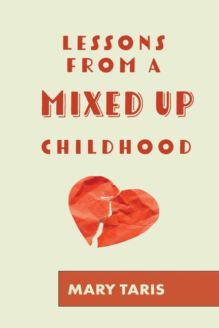 Lessons from a Mixed up Childhood by Taris, Mary