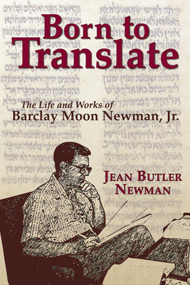 Born to Translate: The Life and Works of Barclay Moon Newman by Newman, Jean Butler