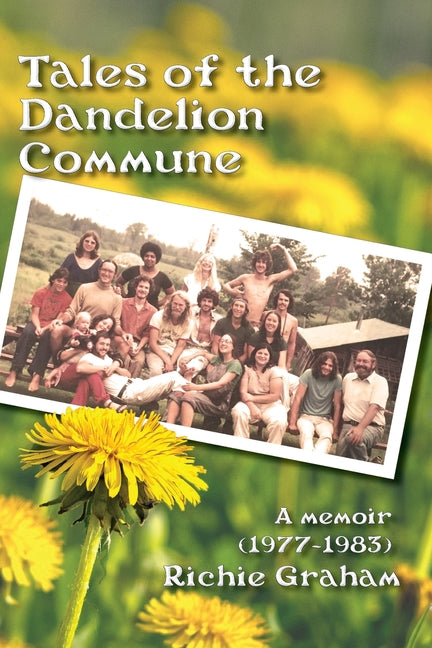 Tales of the Dandelion Commune by Graham, Richard