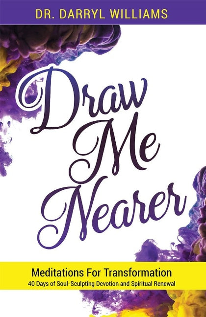 Draw Me Nearer: Meditations for Transformation by Williams, Darryl