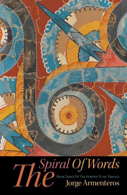 The Spiral of Words: book three of the striped tunic trilogy by Armenteros, Jorge