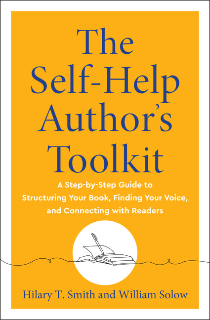 The Self-Help Author's Toolkit: A Step-By-Step Guide to Structuring Your Book, Finding Your Voice, and Connecting with Readers