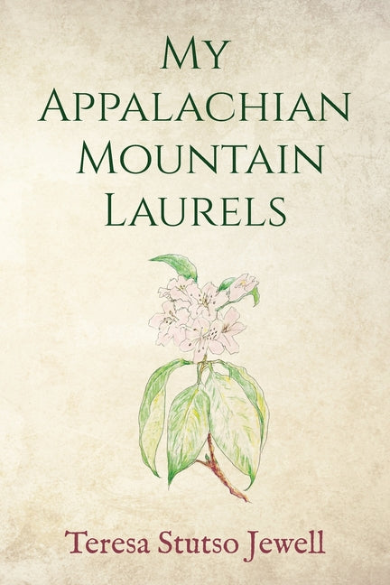 My Appalachian Mountain Laurels by Jewell, Teresa Stutso