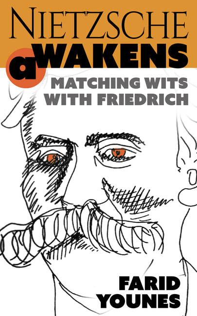 Nietzsche Awakens!: Matching Wits with Friedrich by Younes, Farid
