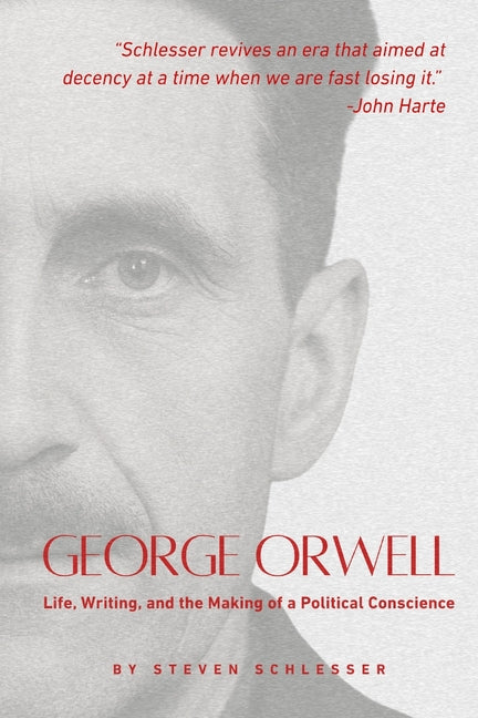 George Orwell: Life, Writing, and the Making of a Political Conscience
