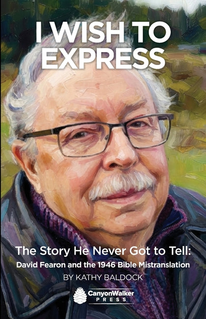 Wish To Express: The Story He Never Got Tell: David Fearon and the 1946 Bible Mistranslation: The Story He Never Got Tell David Fearon and the 1946 Bi