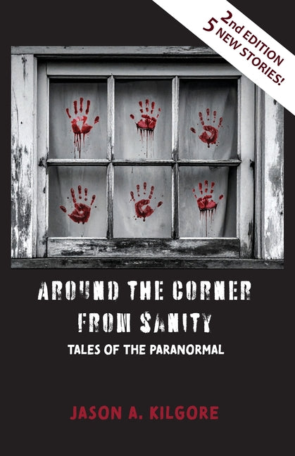 Around the Corner from Sanity: Tales of the Paranormal by Kilgore, Jason a.