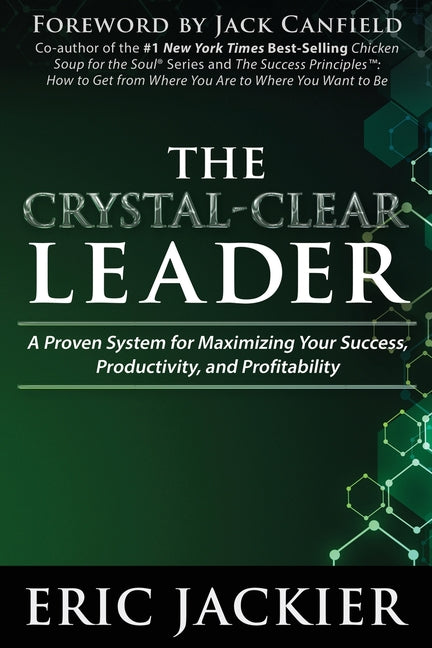 The Crystal-Clear Leader: A Proven System for Maximizing Your Success, Productivity, and Profitablility