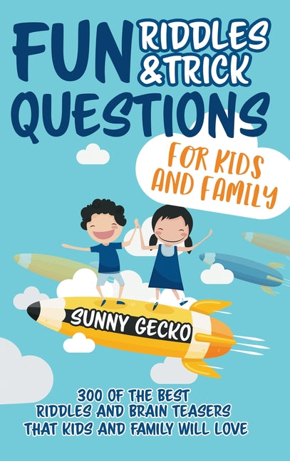 Fun Riddles and Trick Questions for Kids and Family: 300 of the BEST Riddles and Brain Teasers That Kids and Family Will Love - Ages 4 - 8 9 -12 (Game