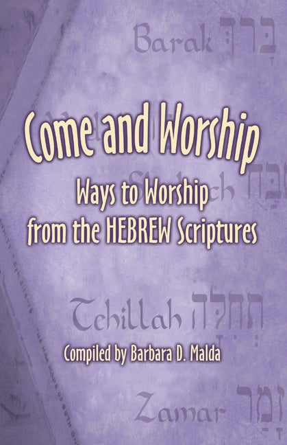 Come and Worship: Ways to Worship from the Hebrew Scriptures by Malden, Barbara