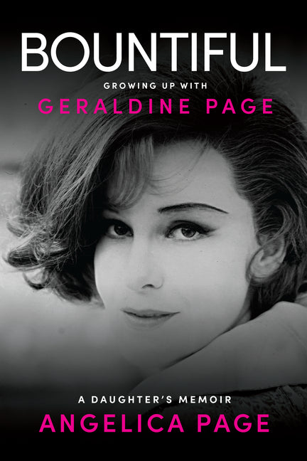 Bountiful: Growing Up with Geraldine Page: A Daughter's Memoir by Page, Angelica