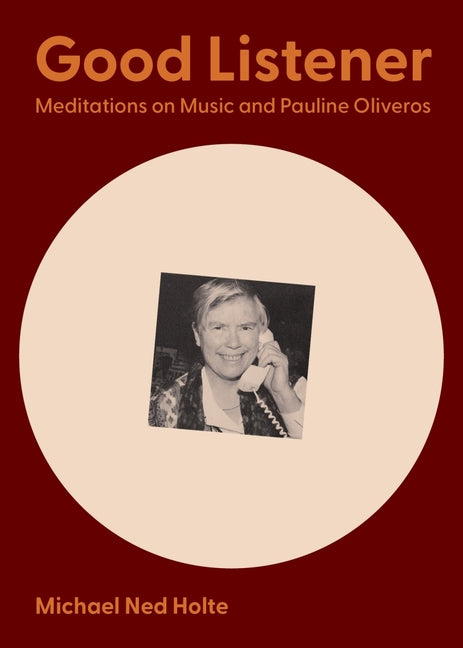 Good Listener: Meditations on Music and Pauline Oliveros