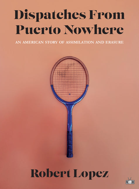 Dispatches from Puerto Nowhere: An American Story of Assimilation and Erasure