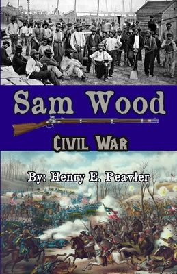 Sam Wood Civil war by Peavler, Henry E.