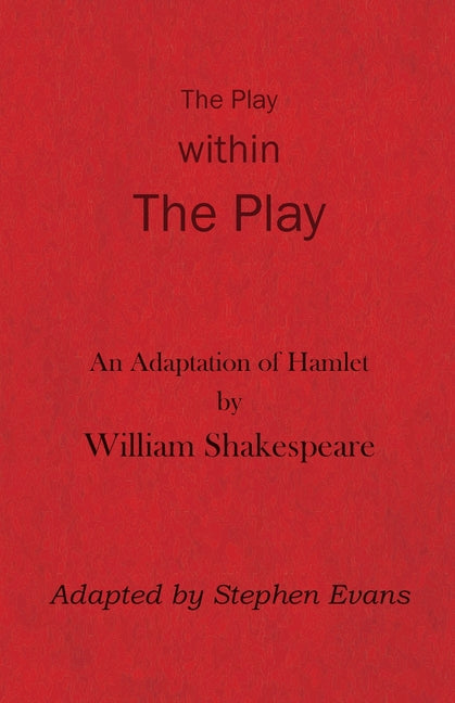 The Play within the Play: An Adaptation of Hamlet by William Shakespeare