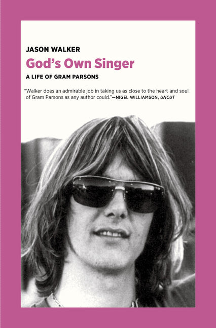 God's Own Singer: A Life of Gram Parsons