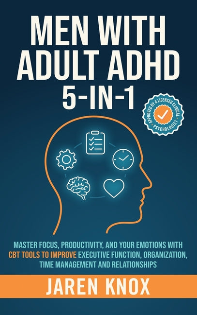 Men with Adult ADHD 5-in-1: Master Focus, Productivity, and Your Emotions with CBT Tools to Improve Executive Function, Organization, Time Management