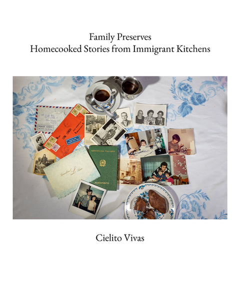Family Preserves: Homecooked Stories from Immigrant Kitchens