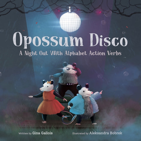 Opossum Disco: A Night Out with Alphabet Action Verbs by Gallois, Gina