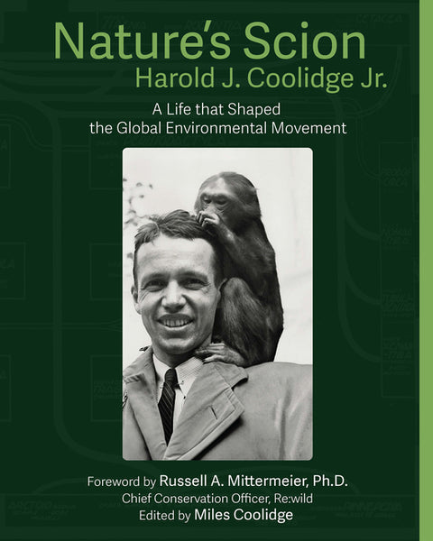 Nature's Scion: Harold J. Coolidge and the Rise of the Global Environmental Movement, an Oral History