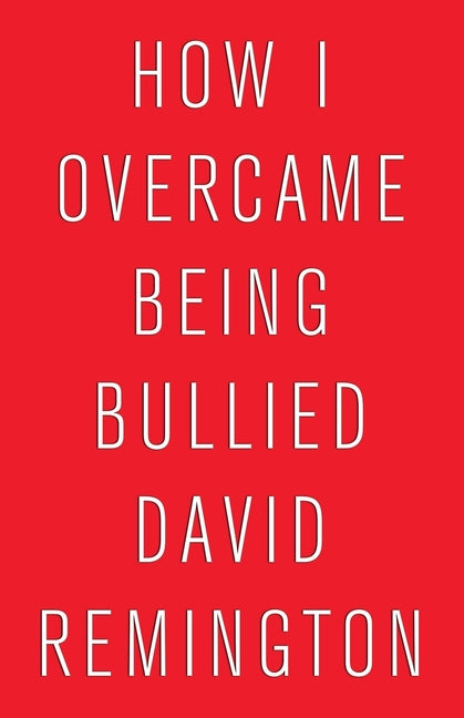 How I Overcame Being Bullied by Remington, David