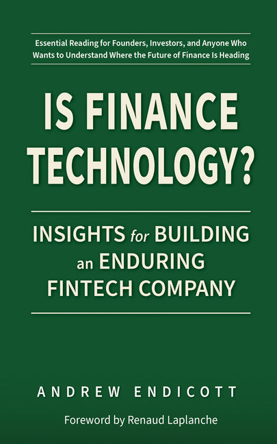 Is Finance Technology?: Insights for Building an Enduring Fintech Company